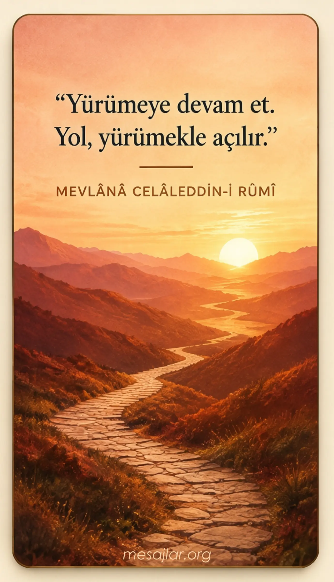 Yürümeye devam et, yol yürümekle açılır