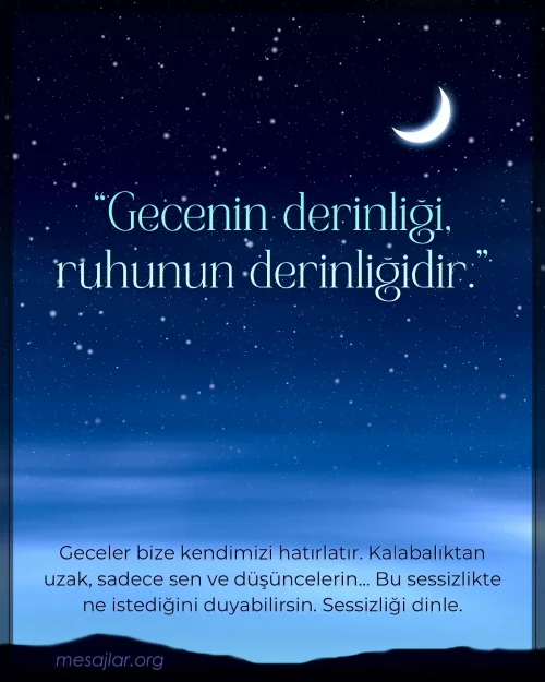 Gecenin derinliği, ruhunun derinliğidir.