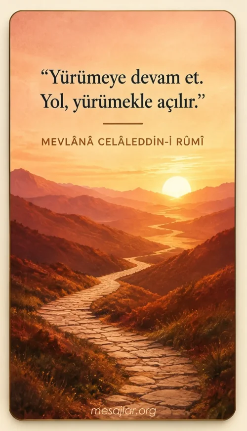 Yürümeye devam et, yol yürümekle açılır